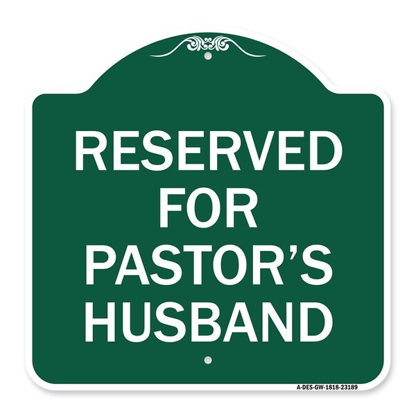 Reserved for Pastors Husband, Green & White Aluminum Architectural Sign, 18" x 18", GW-1818-23189
